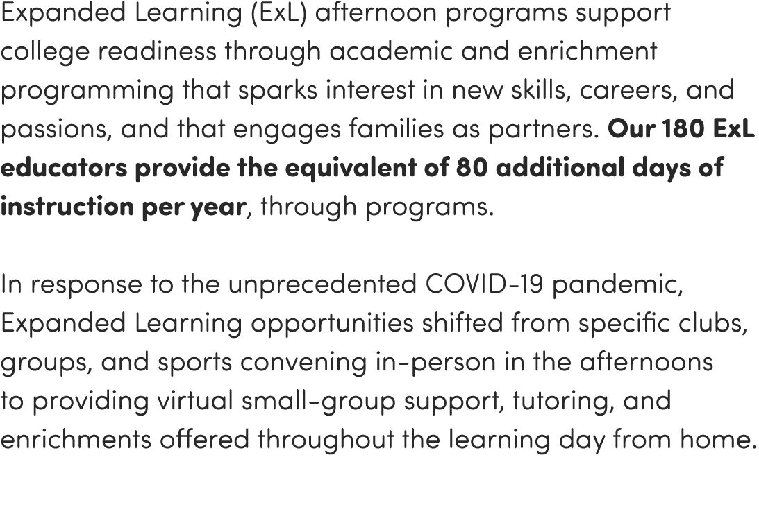 Expanded Learning (ExL) afternoon programs support college readiness through academic and enrichment programming that   